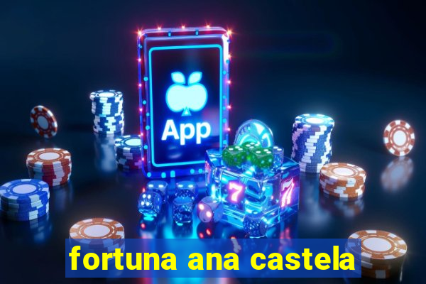 fortuna ana castela